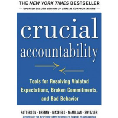 Crucial Accountability: Tools for Resolving Violated Expectations, Broken Commitments, and Bad Behavior, Second Edition – Zboží Mobilmania