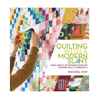 Quilting with a Modern Slant - R. May – Hledejceny.cz