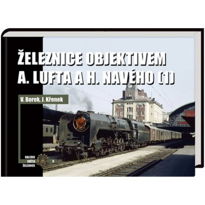 Železnice objektivem A. Lufta a H. Navého 1 – Hledejceny.cz
