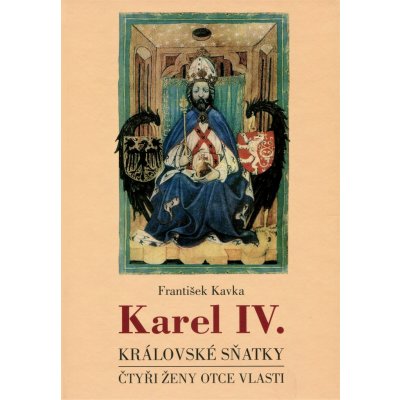Karel IV. - královské sňatky - František Kavka – Zbozi.Blesk.cz