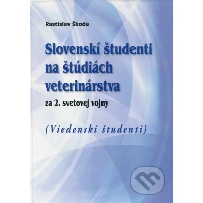 Slovenskí študenti na štúdiách veterinárstva za 2. svetovej vojny - Rastislav Škoda – Zboží Mobilmania