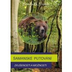Šamanské putování - Zkušenosti a možnosti - Šamanka Namu – Hledejceny.cz