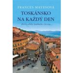 Toskánsko na každý den Frances Mayesová – Hledejceny.cz