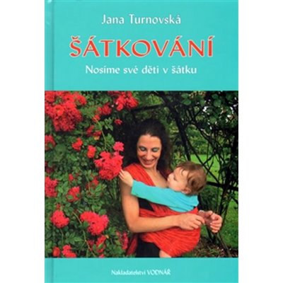 Šátkování. Nosíme své děti v šátku - Jana Turnovská