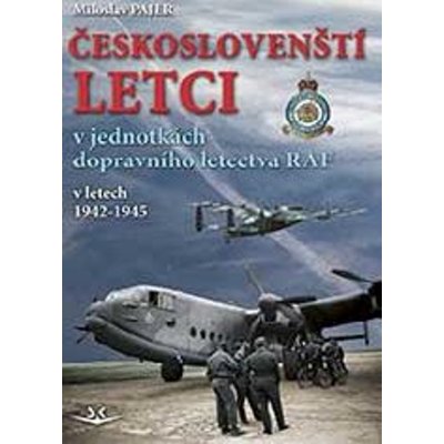 Českoslovenští letci v jednotkách dopravního letectva RAF v letech 1942–1945 – Hledejceny.cz