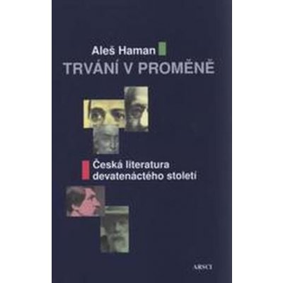 Trvání v proměně Česká literatura devatenáctého století - Aleš Haman