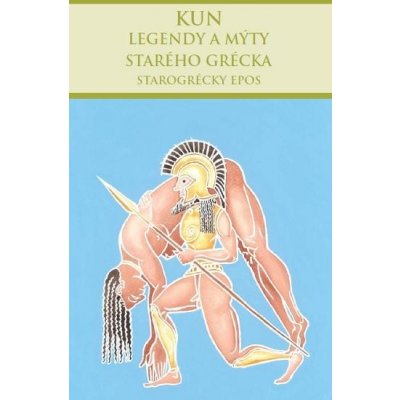 Legendy a mýty starého Grécka – Starogrécky epos - Nikolaj Albertovič Kun