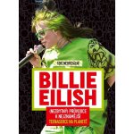 Billie Eilish - Nezbytný průvodce k nejznámější teenagerce na planetě 100% neoficiální – Hledejceny.cz
