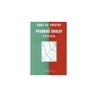 Chci se dostat na vysokou školu! Fyzika - Jana Bílková – Sleviste.cz