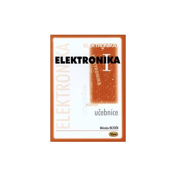 Elektronika I. - učebnice - 3. vydání - Bezděk Miloslav