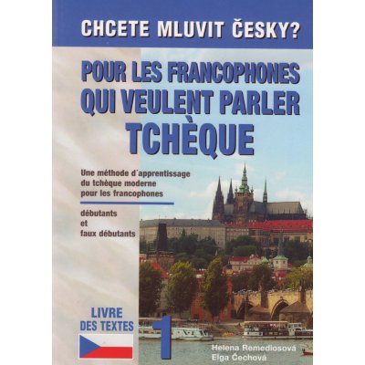 Chcete mluvit česky? Pour les francophones qui veulent parler - Remediosová H., Čechová E.