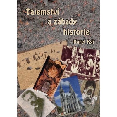 Tajemství a záhady historie - Karel Kýr – Hledejceny.cz