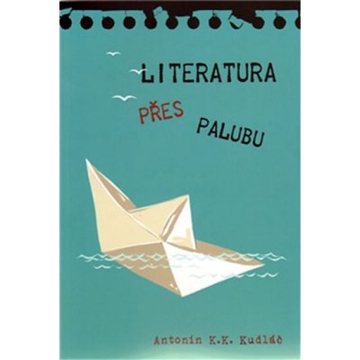 Literatura přes palubu - Antonín K. K. Kudláč – Hledejceny.cz