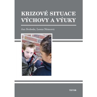 Krizové situace výchovy a výuky - Jan Svoboda, Leona Němcová – Hledejceny.cz