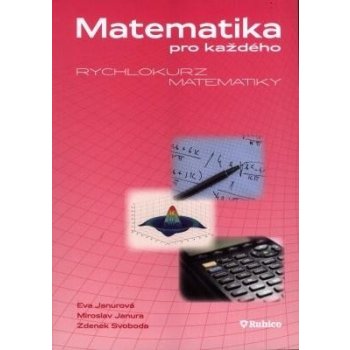 Matematika pro každého - rychlokurz matematiky - Eva Janurová, Miroslav Janura, Zdenek Svoboda