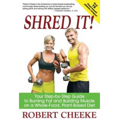 Shred It!: Your Step-by-Step Guide to Burning Fat and Building Muscle on a Whole-Food, Plant-Based Diet Cheeke RobertPaperback – Hledejceny.cz