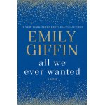 All We Ever Wanted: A Novel - Giffin Emily – Hledejceny.cz