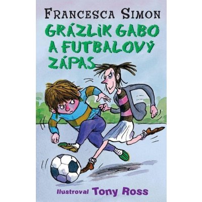 Grázlik Gabo a futbalový zápas - Francesca Simon – Hledejceny.cz