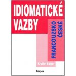 Idiomatické vazby francouzsko-české /ve cvičeních/ - Bujger Kryštof – Hledejceny.cz