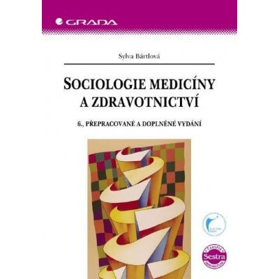 Bártlová Sylva - Sociologie medicíny a zdravotnictví -- 6., přepracované a doplněné vydání – Zbozi.Blesk.cz