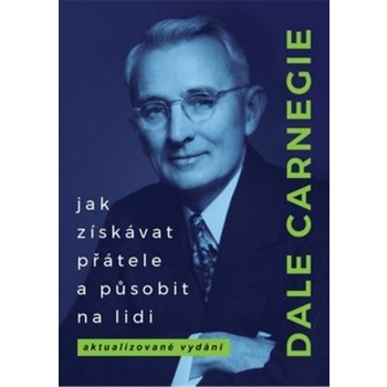 Jak získávat přátele a působit na lidi - Dale Carnegie