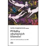 Příběhy obyčejných šílenství. "Nová vlna" české dramatiky po roce 1989 - Lenka Jungmannová - Akropolis – Hledejceny.cz