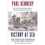 Victory at Sea: Naval Power and the Transformation of the Global Order in World War II Kennedy PaulPevná vazba – Hledejceny.cz