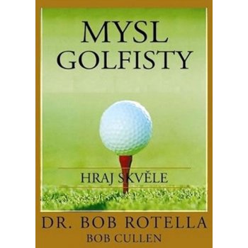 Mysl golfisty - Hraj skvěle - Bob Rotella