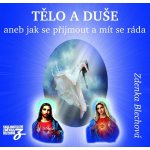 Tělo a duše aneb jak se přijmout a mít se ráda Zdenka Blechová Médium CD – Zbozi.Blesk.cz