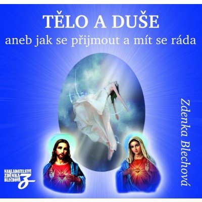 Tělo a duše aneb jak se přijmout a mít se ráda Zdenka Blechová Médium CD – Sleviste.cz