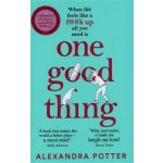 One Good Thing: From the Author of Runaway Bestseller Confessions of a Fortysomething F Up - Alexandra Potter – Hledejceny.cz