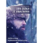 Jan Žižka z Trocnova - Světla a stíny hejtmanovy životní cesty - Otomar Dvořák – Hledejceny.cz