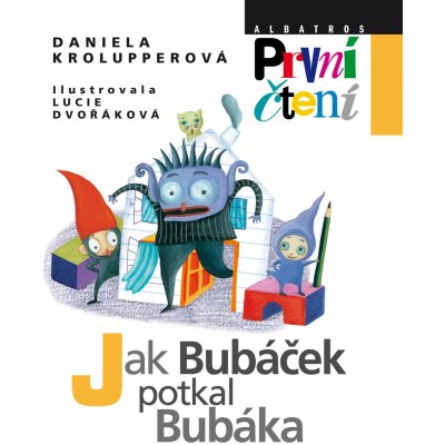 Jak Bubáček potkal Bubáka - První čtení - Daniela Krolupperová – Hledejceny.cz