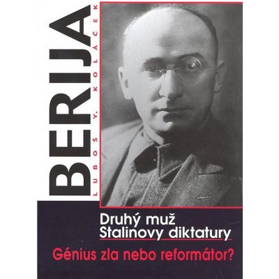 KOLÁČEK Luboš Y. - Berija - druhý muž Stalinovy diktatury – Hledejceny.cz