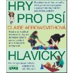 Hry pro psí hlavičky - Claire Arrowsmithová – Hledejceny.cz