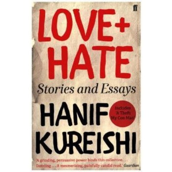 Love + Hate: Stories and Essays - Hanif Kureishi