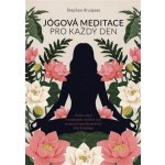 ANAG Jógová meditace pro každý den – Zklidněte svou mysl a najděte vnitřní mír pomocí transformativní síly Kriya jógy - STURGESS Stephen – Hledejceny.cz