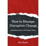 How to Manage Disruptive Change: Leadership Vision Technology Talent – Zbozi.Blesk.cz