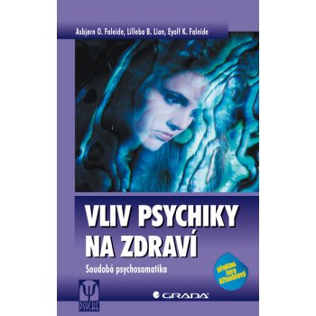 Vliv psychiky na zdraví -- Soudobá psychosomatika - Asbjorn O. Faleide, Lilleba B. Lian