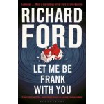 A Frank Bascombe Bo... - Richard Ford - Let Me Be Frank With You – Zbozi.Blesk.cz