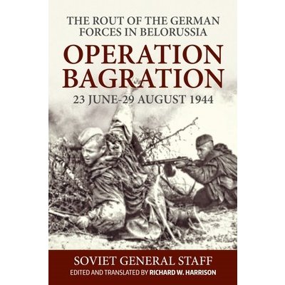 Operation Bagration: 23 June-29 August 1944. the Rout of the German Forces in Belorussia Harrison RichardPaperback – Hledejceny.cz