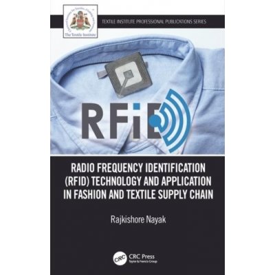 Radio Frequency Identification RFID Technology and Application in Fashion and Textile Supply Chain Nayak Rajkishore RMIT University VietnamPaperback – Hledejceny.cz