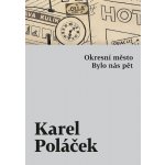 Okresní město / Bylo nás pět - Karel Poláček – Hledejceny.cz