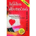 JEN LÁSKA JE SKUTEČNÁ - Weiss Brian L. – Hledejceny.cz