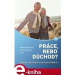 Práce, nebo důchod?. senioři, trh práce a aktivní stárnutí - Martina Rašticová, Monika Bédiová – Hledejceny.cz