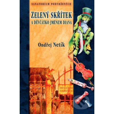 Zelený skřítek a děvčátko jménem Diana - Sanatorium podvržených - Netík Ondřej – Zbozi.Blesk.cz