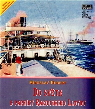 Do světa s parníky Rakouského Lloydu Miroslav Hubert