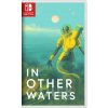 Hra na Nintendo Switch In Other Waters