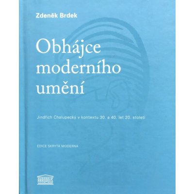 Obhájce moderního umění - Jindřich Chalupecký v kontextu 30. a 40. let 20. století - Brdek Zdeněk