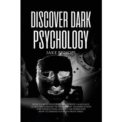 Discover Dark Psychology: How to Read People Through Body Language. Learn the Darkest Techniques of Manipulation and Persecution, How to Use The Bishops JakePaperback